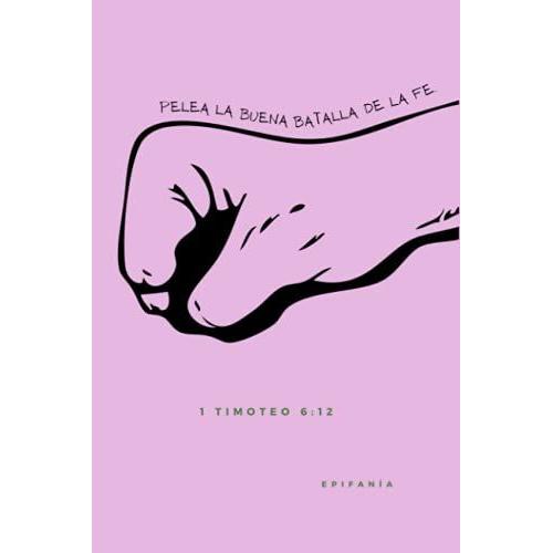 Libreta Pelea La Buena Batalla - Violeta Claro: (Diario De Apuntes Cristiano | Cuaderno Cristiano | Libreta Cristiana | Apuntador Cristiano | Cuaderno ... Blanco Y Renglones | Spanish Journal Gifts)