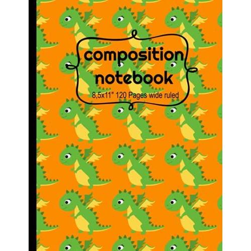 Composition Notebook 8,5x11" 120 Pages Wide Ruled: This Notebook For Real Fans From Dino And Dragons , For Student, Kids And Adults