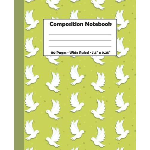 Composition Notebook, 110 Pages, Wide Ruled, 7.5" X 9.25": Dove Of Peace Notebook For Students And Adults. Ideal For Essays, Stories, Note-Taking, ... Wide Ruled Heavy Paper With Margins.