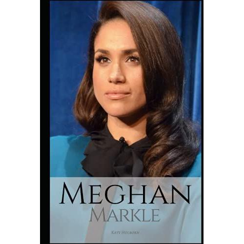 Meghan Markle: A Meghan Markle Biography