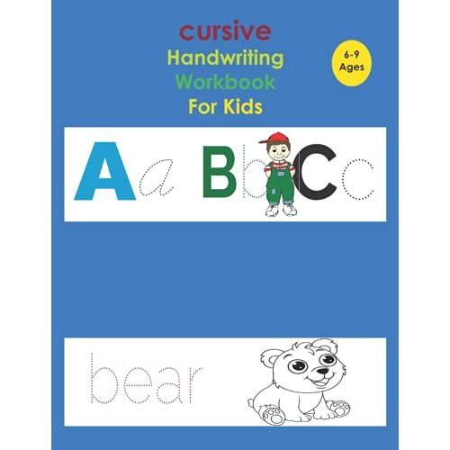 Cursive Handwriting Workbook For Kids: Cursive Writing Practice Book For Beginners :Tracing Letters Alphabet,Words,Sentences And Numbers ,For Bigenners Ages 6-9 Ages.