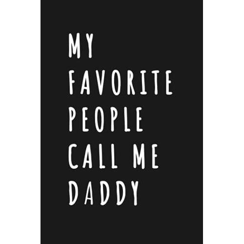 My Favorite People Call Me Daddy: Wide Ruled 6 X 9 Journal