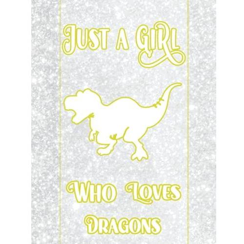 Just A Girl Who Loves Dinosaurs Notebook: Wonderful Notebook For Dinosaurs Lovers With A Nice Glitter Theme, Cute Lined Notebook For Girls Large Size 8.5"×"11 120 Pages