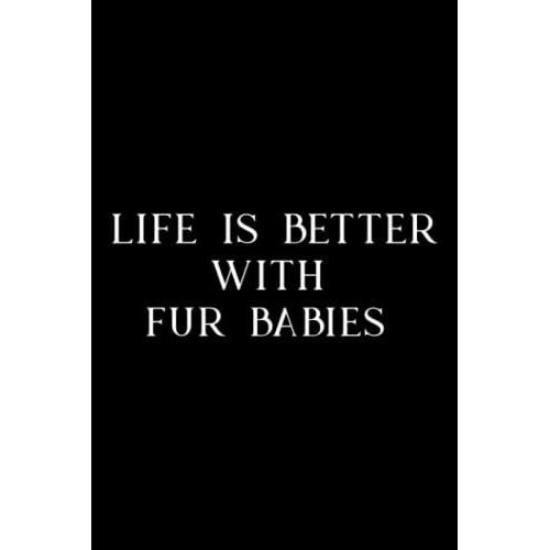 Pottery Project Book - Life Is Better With Fur Babies - Animal Lover Slogan Graphic: Fur Babies, Pottery Project Journal Containing 100 Project Pages ... Pottery Log Book, Pottery Notebook ,Diary
