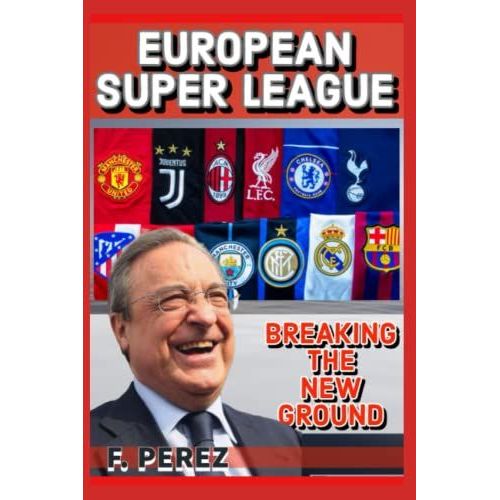 European Super League: Breaking The New Ground And Future Ahead