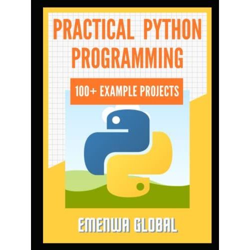 Practical Python Programming Practices (101 Common Projects): 101 Best Python Programming Practices For Absolute Beginners To Excel In The Industry