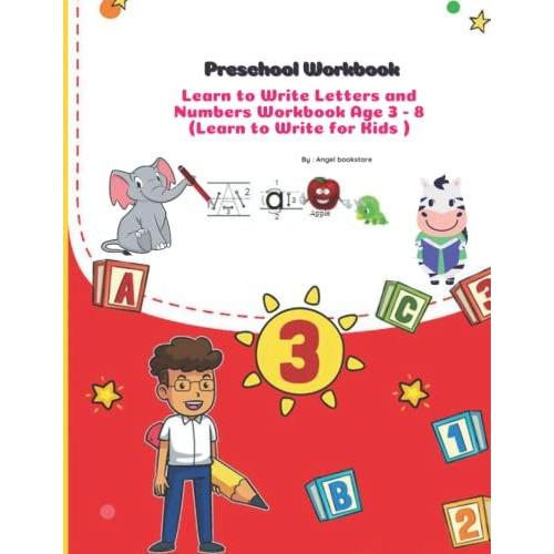 Preschool Workbook: Learn To Write Letters And Numbers Workbook Age 3 - 8 (Learn To Write For Kids )