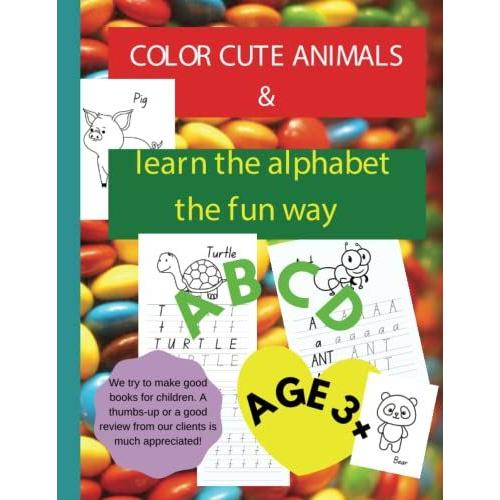 Color Cute Animals And Learn The Alphabet The Fun Way: Practice Prewriting Skills, Pen Control, And Tracing Letters | For Kids Aged 3-8 | My First ... | For Kids Learning To Write & Read & Color |