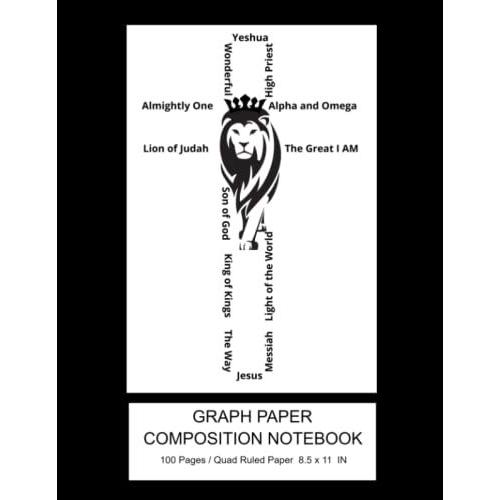 Lion Cross Names Of Yeshua Jesus Notebook: Graph Paper Composition Notebook: Quad Ruled 4x4 / Grid Paper For Math Science Architects Engineering ... / Large 8.5 X 11 / Graph Paper Notebooks