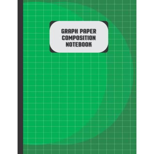 Graph Paper Composition Notebook: Blank Quad Ruled Composition Notebook For Girls And Boys