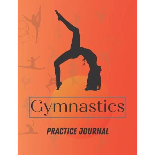 Gymnastics Practice Journal: Practice Logs And Goal Setting