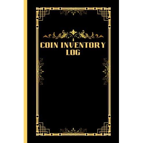 Coin Inventory Log: 100 Pages - Collectors Coin Logbook To Record And Keep Track Of Your Coin Collection - Catalogue And Organize Coins Paperback