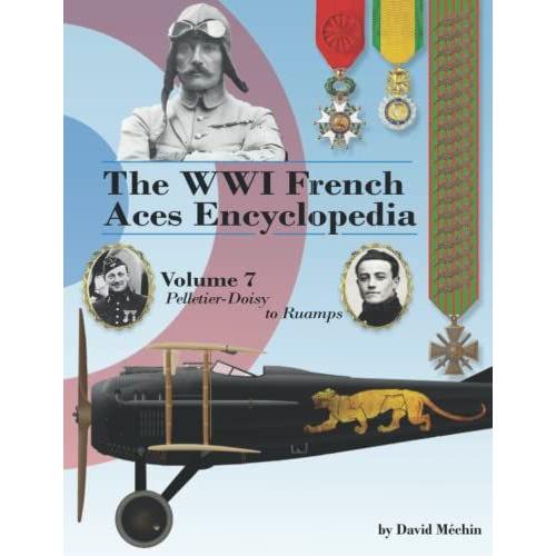 The Wwi French Aces Encyclopedia: Volume 7 | Pelletier-Doisy To Ruamps