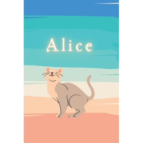 Alice: Writing Notebook Journal With Personalized Name, Best Gift For The Woman / Girl Named Alice: 100 Pages, 6x9 Lined, Beige Cat On The Beach With A Teal Blue Sea