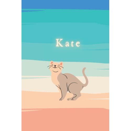 Kate: Hardcover Writing Notebook Journal With Personalized Name, Best Gift For The Woman / Girl Named Kate: 100 Pages, 6x9 Lined, Beige Cat On The Beach With A Teal Blue Sea