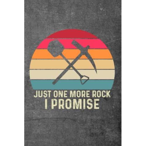 Just One More Rock I Promise Notebook: Great Christmas Or Birthday Gift For All Rock Lovers--Especially Geology Students And Grads!