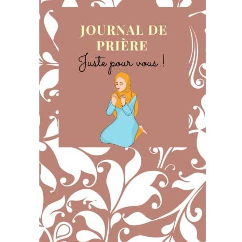 Journal De Prière Musulman: Pour Femme, Fille Musulmane | Livre Islamique Quotidien | Prière Obligatoire, Surérogatoire | Invocations Du Matin Et Soir À Remplir