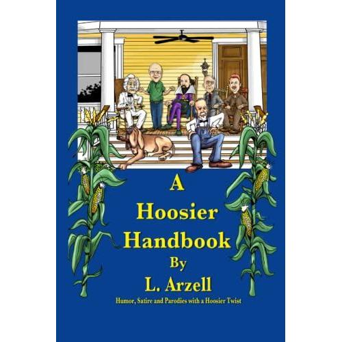A Hoosier Handbook: Humor, Satire And Parodies With A Hoosier Twist
