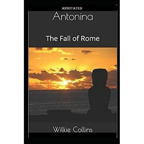 Antonina, Or, The Fall Of Rome Annotated