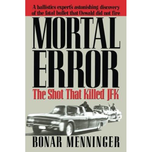 Mortal Error: The Shot That Killed Jfk