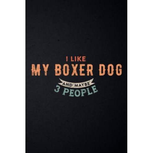 Nutrition Tracker - I Like My Boxer Dog And Maybe 3 People Funny Boxer Vintage Saying: Nutrition And Food Tracker And Journal - Daily Log Book For ... Calories, Carbs And Fat,High Performance