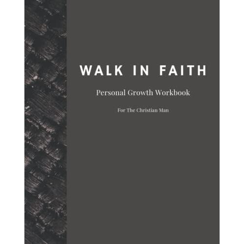 Walk In Faith| For Men| Large Print 8x10 Personal Worship Notebook And Self Growth Through Christ Workbook: 200 Formatted Pages For Prayer, Devotion, Scripture Reference, And Bible Study