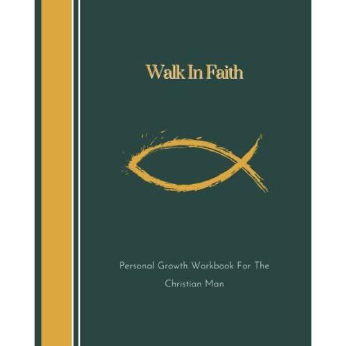 Walk In Faith| For Men| Large Print 8x10 Personal Worship Notebook And Self Growth Through Christ Workbook: 200 Formatted Pages For Prayer, Devotion, Scripture Reference, And Bible Study