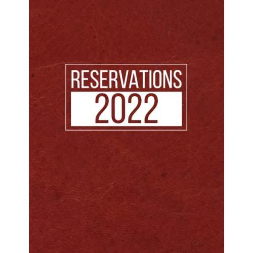 Reservations 2022: 365 Days Guest Booking Diary | Reserve Table Journal Jan 2022 - Dec 2022 | Restaurant Hostess Table, A Cafe, Pizza Parlor, Breakfast, Lunch, Or Dinner Red Leather Texture Cover