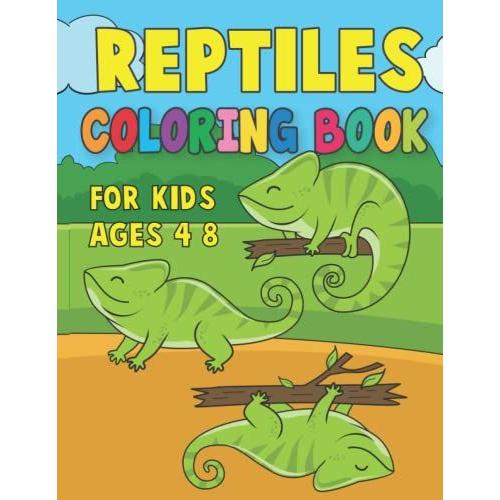 Reptile Coloring Book For Kids: Reptile Coloring Books For Boys & Girls Age 4-8