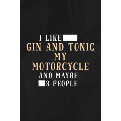I Like Gin And Tonic My Motorcycle And Maybe 3 People Rider Nice Lined Notebook: Gin And Tonic My Motorcycle, 110 Pages Original Sarcastic Humor ... For Adults, The Office Desk, Gift For Employe
