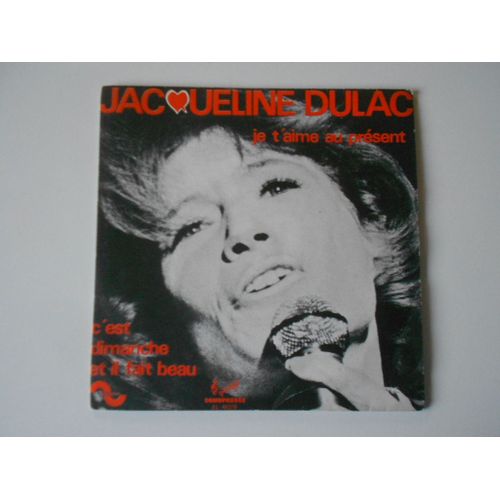 Jacqueline Dulac : Je T'aime Au Present / C'est Dimanche Et Il Fait Beau