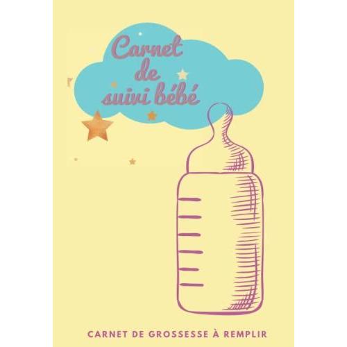 Carnet De Suivie Bébé: Carnet De Grossesse À Remplir -Carnet De Suivi Bébé: Journal De Bord - Cahier De Suivi Maternel - Idéal Pour Bébé, Nouveau Né, ... Bain, Médicaments, Notes -Carnet De Note