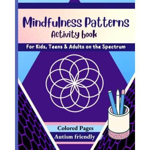 Mindfulness Patterns Activity Book For Kids, Teens And Adults On The Spectrum.: Autistic Friendly Activity Book With: Geometric Shapes & Mandalas To ... Soothing Symmetry And Photos Of Nature..