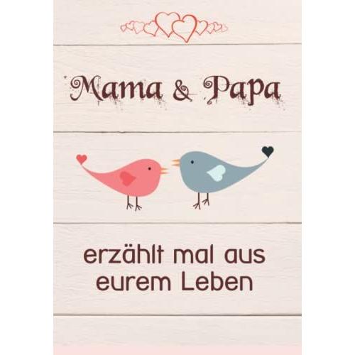 Mama & Papa, Erzählt Mal Aus Eurem Leben: 140 Fragen Im Buch Zum Ausfüllen Für Eltern - "Papa, Mama Erzähl Mal!"