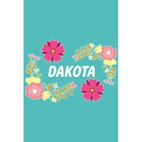 Dakota: 6x9 Lined Paper Journal Writing Notebook, 120 Pages Teal Blue Pink & Yellow Flowers With Fun Cute Custom Personalized Name Family Quote Girl ... Homeschool Homework Home School 6 Inch X 9 In