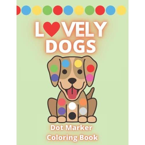 Lovely Dogs Dot Marker Coloring Book: Activity Book For Kids And Toddlers | Do A Dot Art | Jumbo Pages |