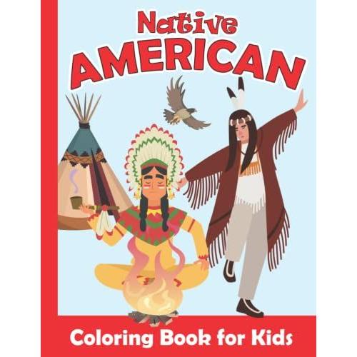 Native American Coloring Book For Kids: Native American Coloring Pages For Girls And Boys Ages 4-8 | Big And Easy Native American Indians Illustrations Ready To Color