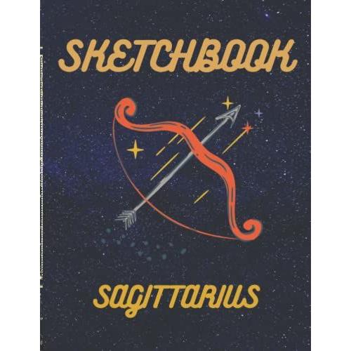 Sagittarius Astrological Sign Sketchbook: Sagittarius Zodiac Sign Astrology Signs Sagittarius: Size: 8*11 Inches, Soft, Matte Cover, 120 Blank Sturdy Pages For The Perfect Sketching.