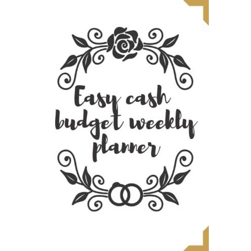 Easy Cash Budget Weekly Planner For Budgeting: 6x9 Inches , 318 X 235 Mm , 120 Pages