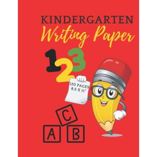 Kindergarten Writing Paper With Lines For Abc Kids: 120 Blank Handwriting Practice Paper With Dotted Lines: Great Gift For Your Beloved Ones