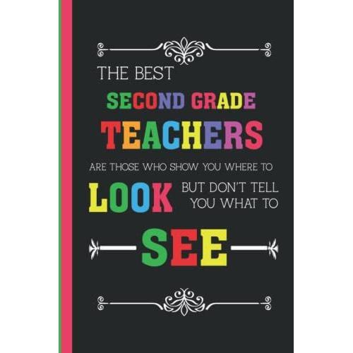 The Best Second Grade Teacher Are Those Who Show You Where To Look But Don't Tell You What To See: Perfect Appreciation, Teacher Retirement Gifts. ... For Teachers To Write Down The Crazy Quotes.