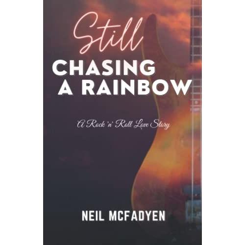 Still Chasing A Rainbow: A Rock 'n' Roll Love Story (The Chasing A Rainbow Stories)