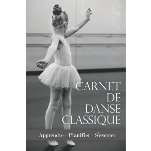 Carnet De Danse Classique: Pour Noter, Suivre Et Planifier Ses Entraînements Et Ses Compétitions | Pour Enfants Et Adultes | Ballet, Sport, Passion, Opéra.