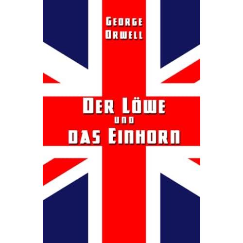 Der Löwe Und Das Einhorn: Der Sozialismus Und Der Englische Genius