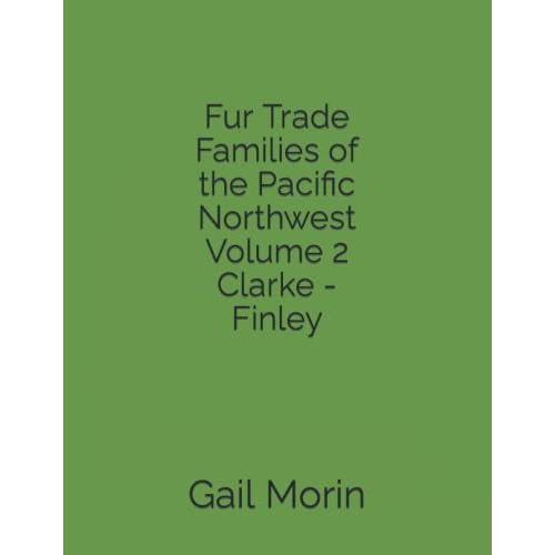 Fur Trade Families Of The Pacific Northwest Volume 2 Clarke - Finley