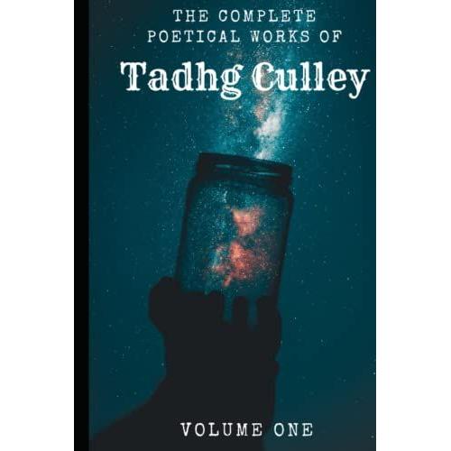 The Complete Poetical Works Of Tadhg Culley: Volume One