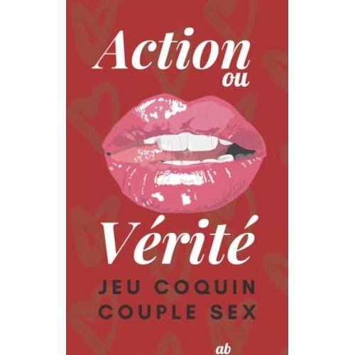 Action Ou Vérité. Jeu Coquin Couple Sex: Livre Adulte Erotique. Un Cadeau Intrigant Pour Hommes Et Femmes, Pour La Saint-Valentin, Les Mariages, Les ... Réalisez Vos Fantasmes Les Plus Cachés.