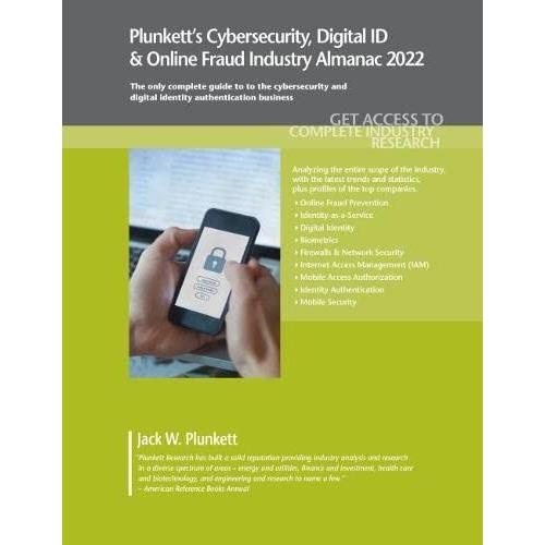 Plunkett's Cybersecurity & Digital Id & Online Fraud Industry Almanac 2022: Cybersecurity & Digital Id & Online Fraud Industry Market Research, Statistics, Trends And Leading Companies