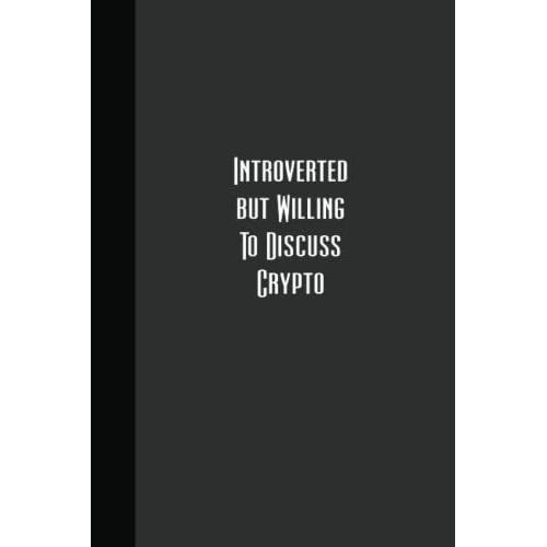 Introverted But Willing To Discuss Crypto..: Lined Journal Notebook