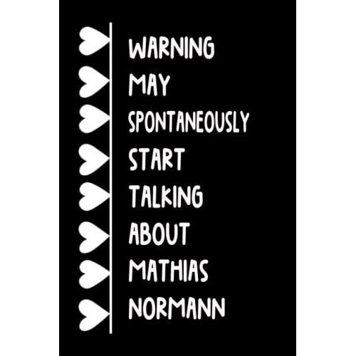 Warning May Spontaneously Start Talking About Mathias Normann: Lined Journal Notebook Birthday Gift For Mathias Normann Lovers (Composition Book Journal) (6x9 Inches) 120 Pages